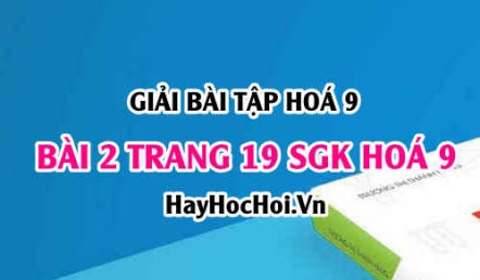 Giải bài 2 trang 19 SGK Hoá 9: Một số Axit quan trọng: Axit sunfuric H2SO4 và Axit Clohidric HCl